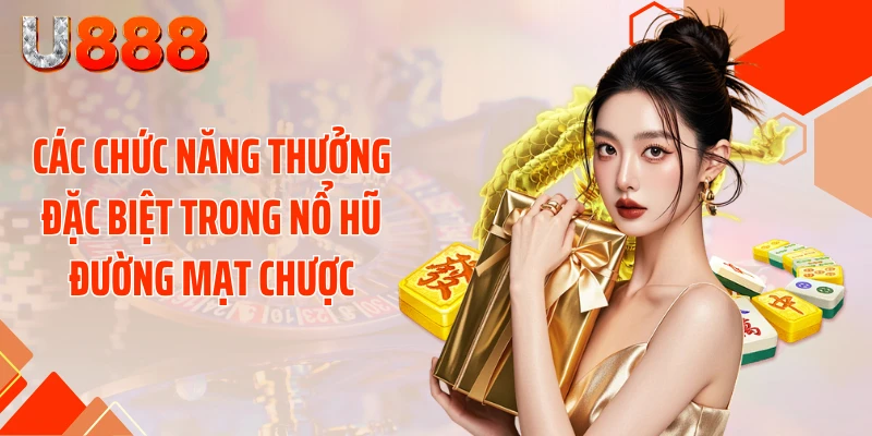 Các chức năng thưởng đặc biệt trong Nổ hũ đường mạt chược
