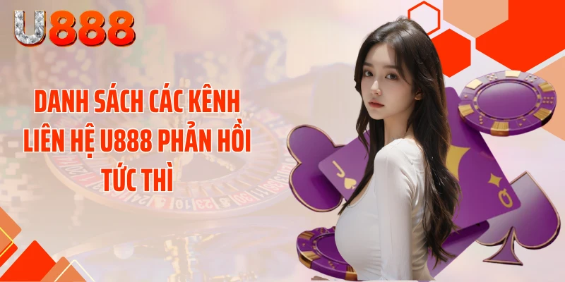 Danh sách các kênh liên hệ U888 phản hồi tức thì